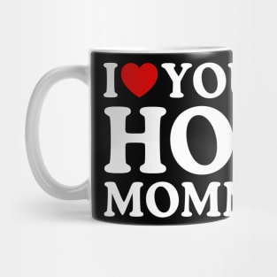 I LOVE YOUR HOT MOMMY Mug